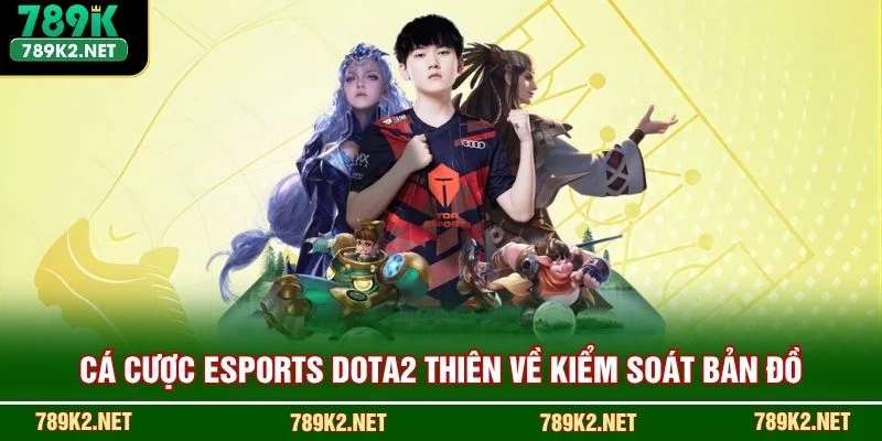Cá cược Esports DOTA2 thiên về kiểm soát bản đồ