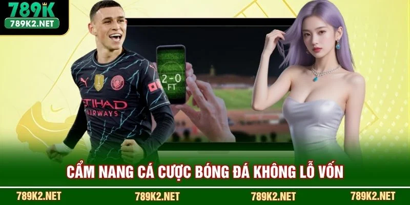 Cẩm nang cá cược bóng đá không lỗ vốn