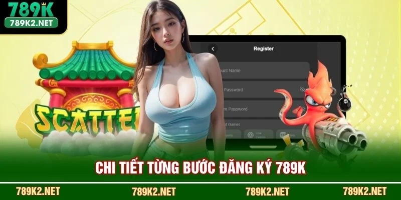 Chi tiết từng bước đăng ký 789K