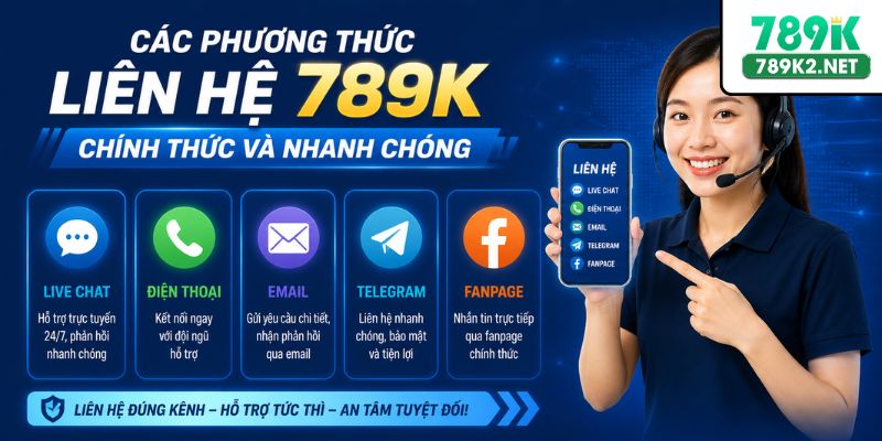 Các phương thức liên hệ 789K chính thức và nhanh chóng