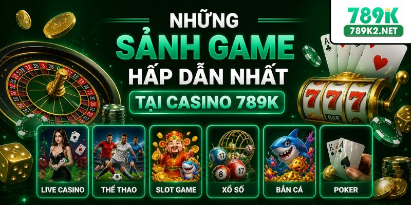 Những sảnh game hấp dẫn nhất tại casino 789K