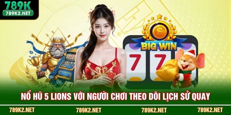 Nổ hũ 5 Lions với người chơi theo dõi lịch sử quay