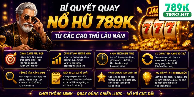 Bí quyết quay nổ hũ 789K từ các cao thủ lâu năm
