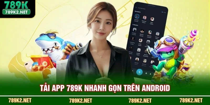 Tải app 789K nhanh gọn trên Android