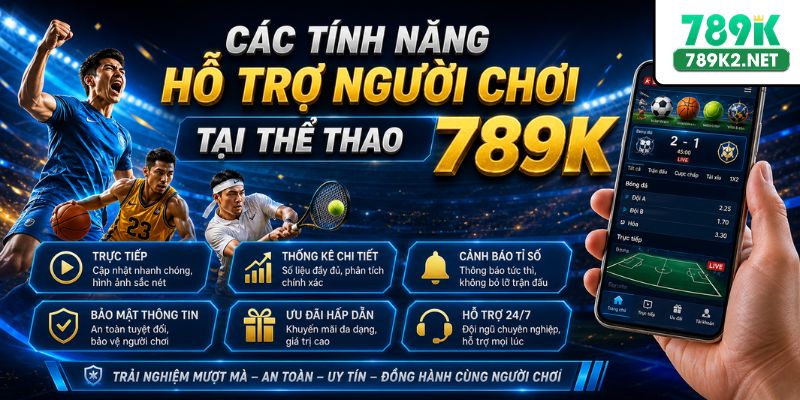 Các tính năng hỗ trợ người chơi tại thể thao 789K