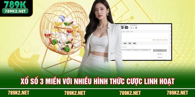 Xổ số 3 miền với nhiều hình thức cược linh hoạt