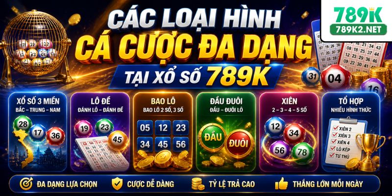 Các loại hình cá cược đa dạng tại xổ số 789K